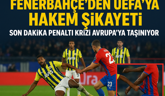 Fenerbahçe’den UEFA’ya Hakem Şikayeti: Son Dakika Penaltı Krizi Avrupa’ya Taşınıyor