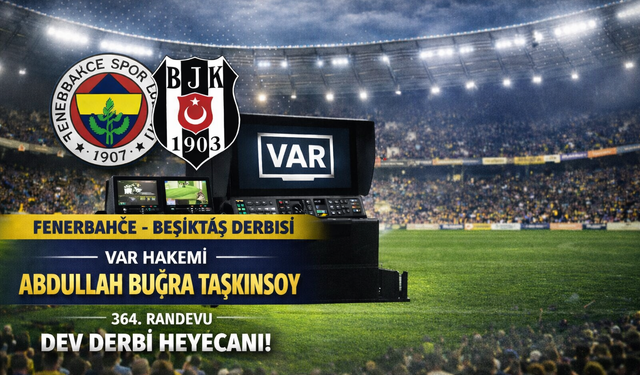 Fenerbahçe - Beşiktaş Derbisinde VAR Görevi Taşkınsoy’un