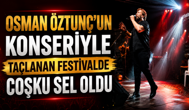 Osman Öztunç’un Konseriyle Taçlanan Festivalde Coşku Sel Oldu