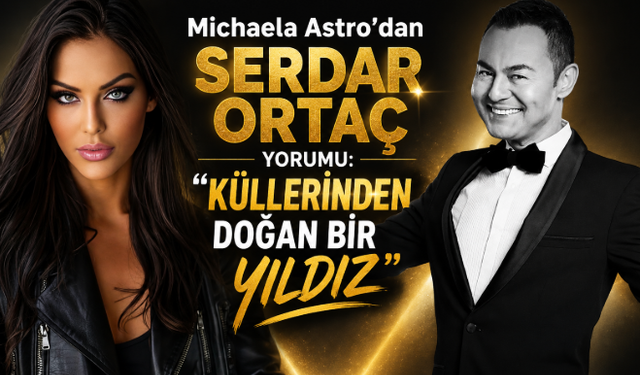Michaela Astro’dan Serdar Ortaç Yorumu: “Küllerinden Doğan Bir Yıldız”