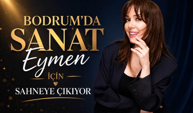 Bodrum’da Sanat Eymen İçin Sahneye Çıkıyor