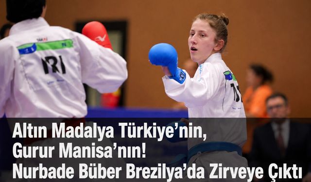 Altın Madalya Türkiye’nin, Gurur Manisa’nın Nurbade Büber Brezilya’da Zirveye Çıktı