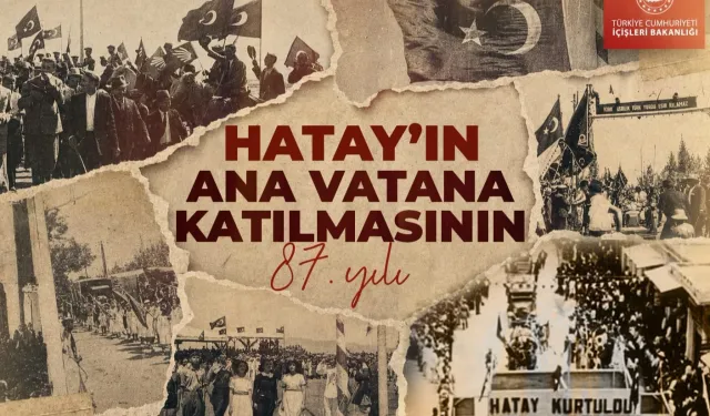 İçişleri'nden Hatay'ın ana vatana katılışının 87. yıl mesajı
