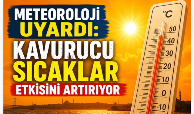 Meteoroloji Uyardı: Kavurucu Sıcaklar Etkisini Artırıyor