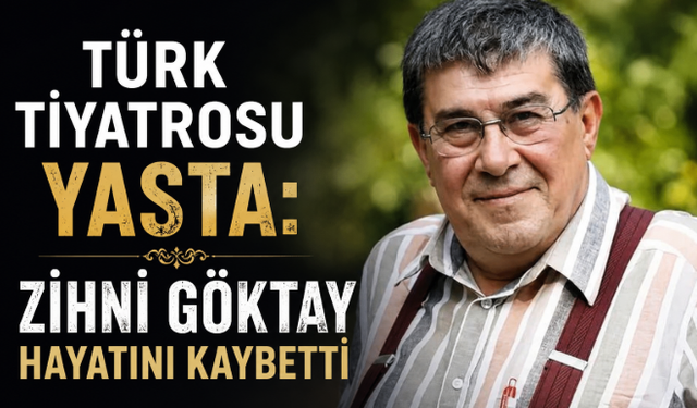 Türk Tiyatrosu Yasta: Zihni Göktay Hayatını Kaybetti