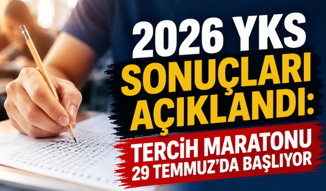 2026 YKS Sonuçları Açıklandı: Tercih Maratonu 29 Temmuz'da Başlıyor