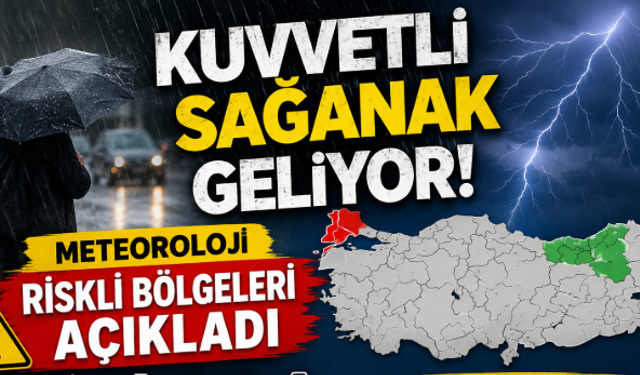 Kuvvetli Sağanak Geliyor! Meteoroloji Riskli Bölgeleri Açıkladı