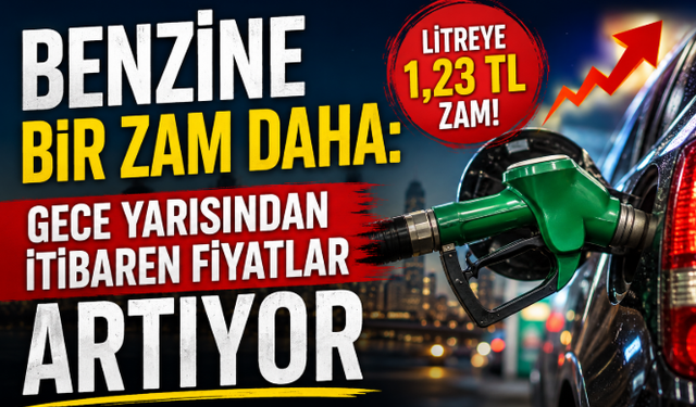 Benzine Bir Zam Daha: Gece Yarısından İtibaren Fiyatlar Artıyor
