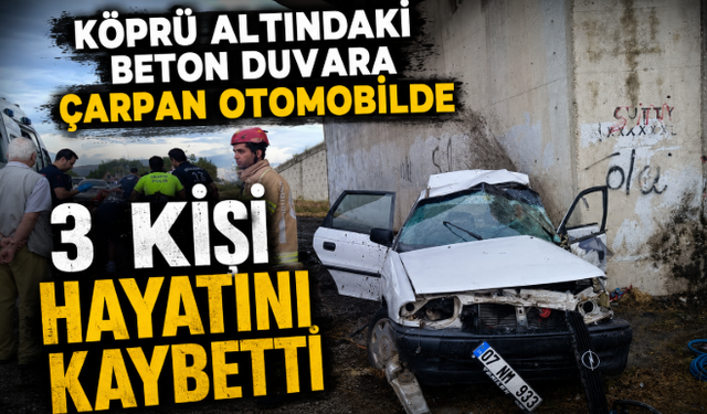 Köprü Altındaki Beton Duvara Çarpan Otomobilde 3 Kişi Hayatını Kaybetti