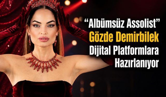 "Albümsüz Assolist" Gözde Demirbilek Dijital Platformlara Hazırlanıyor