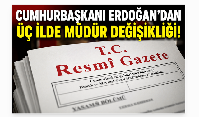 Cumhurbaşkanı Erdoğan'dan Aile ve Sosyal Hizmetler'de İl Müdürü Değişikliği