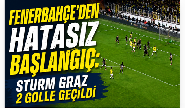 Fenerbahçe'den Hatasız Başlangıç: Sturm Graz 2 Golle Geçildi