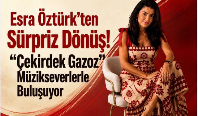 Esra Öztürk'ten Sürpriz Dönüş! "Çekirdek Gazoz" Müzikseverlerle Buluşuyor