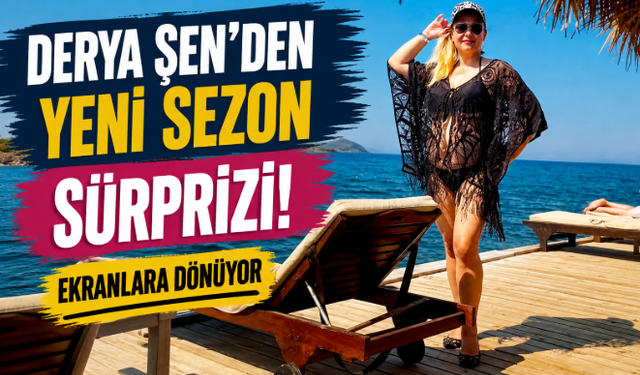 Derya Şen’den Yeni Sezon Sürprizi! Ekranlara Dönüyor