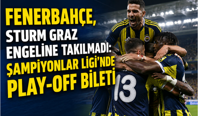 Fenerbahçe, Sturm Graz Engeline Takılmadı: Şampiyonlar Ligi'nde Play-Off Bileti