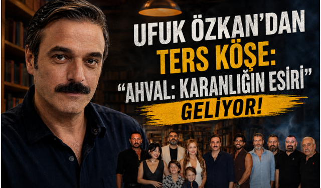 Ufuk Özkan’dan Ters Köşe: “Ahval: Karanlığın Esiri” Geliyor!