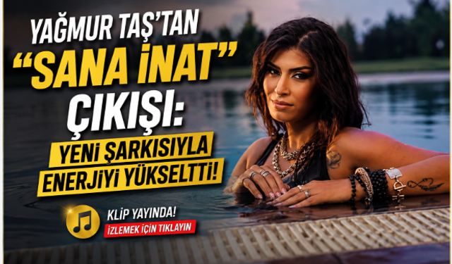 Yağmur Taş’tan “Sana İnat” Çıkışı: Müzik Yolculuğunda Yeni Sayfa
