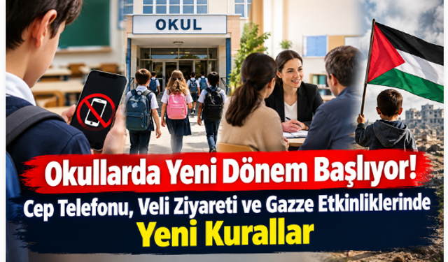 Okullarda Yeni Dönem Başlıyor! Cep Telefonu, Veli Ziyareti ve Gazze Etkinliklerinde Yeni Kurallar