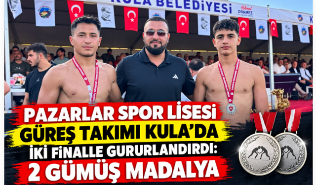 Pazarlar Spor Lisesi Güreş Takımı Kula’da İki Finalle Gururlandırdı: 2 Gümüş Madalya