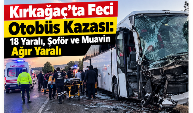 Kırkağaç’ta Feci Otobüs Kazası: 18 Yaralı, Şoför ve Muavin Ağır Yaralı