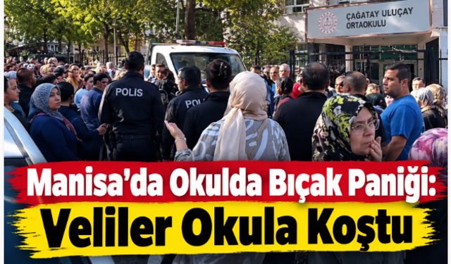 Manisa’da Okulda Bıçak Paniği: Veliler Okula Koştu