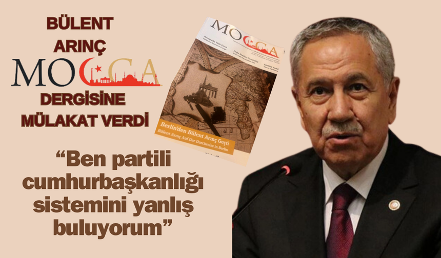 Bülent Arınç Mocca dergisine mülakat verdi: “Şu anki anayasa uygulanmayan bir anayasa”