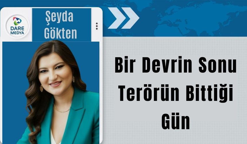 Bir Devrin Sonu: Terörün Bittiği Gün