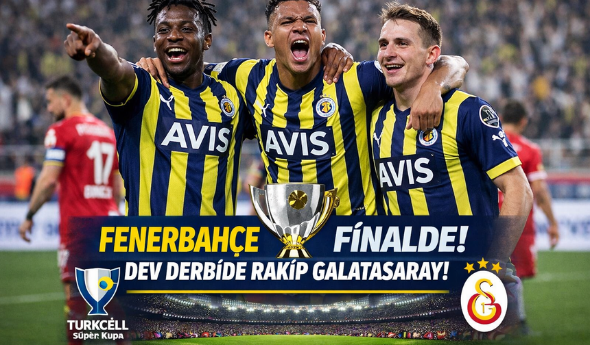 Fenerbahçe’den Samsunspor’a Geçit Yok! Finalde Galatasaray Var