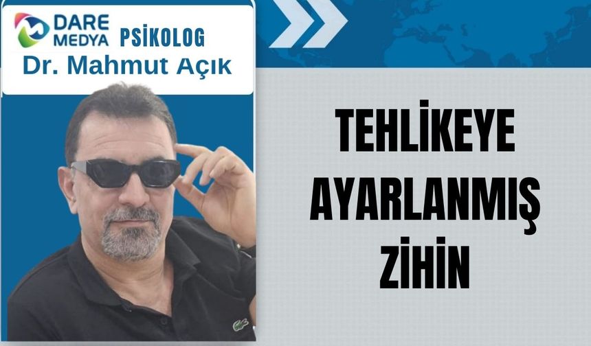 TEHLİKEYE AYARLANMIŞ ZİHİN