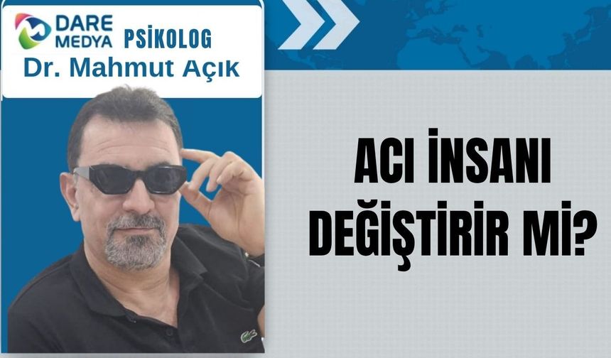 ACI İNSANI DEĞİŞTİRİR Mİ?