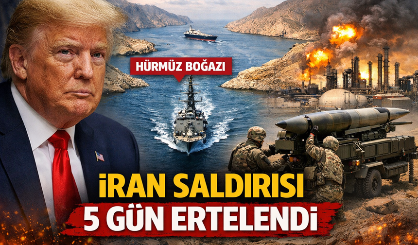 Trump’tan kritik karar: İran’a yönelik saldırı 5 gün ertelendi