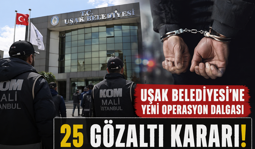 Uşak Belediyesi Soruşturmasında İkinci Dalga: 25 Kişi Hakkında Gözaltı Kararı