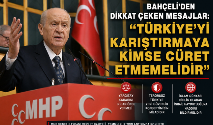 Bahçeli’den CHP ve Bölgesel Gelişmelere İlişkin Dikkat Çeken Mesajlar: “Türkiye’yi Karıştırmaya Kimse Cüret Etmemelidir”