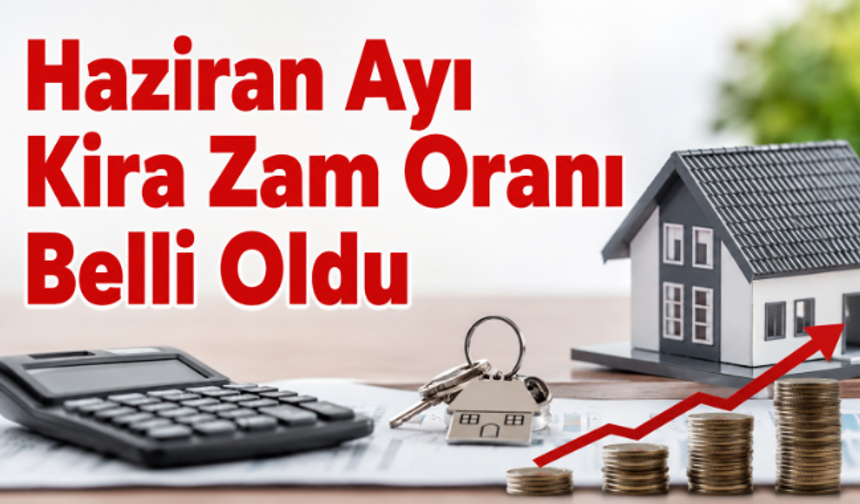 Haziran Ayı Kira Zam Oranı Belli Oldu