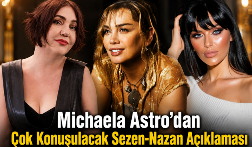 Michaela Astro’dan Çok Konuşulacak Sezen-Nazan Açıklaması