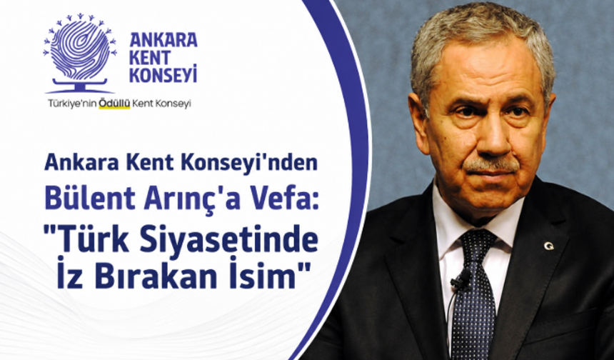 Ankara Kent Konseyi'nden Bülent Arınç'a Vefa: "Türk Siyasetinde İz Bırakan İsim"