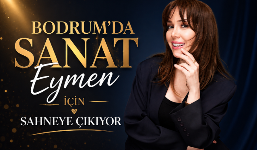 Bodrum’da Sanat Eymen İçin Sahneye Çıkıyor