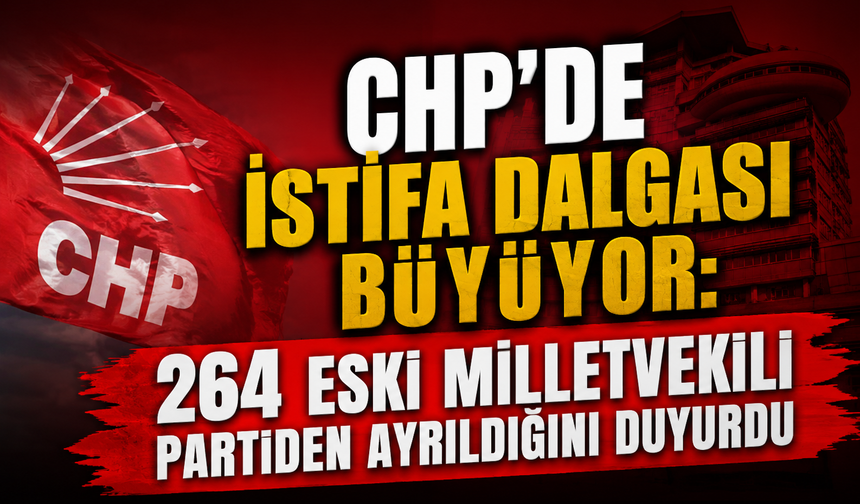 CHP'de Büyük Kopuş: 264 Eski Milletvekili İstifa Kararı Aldı