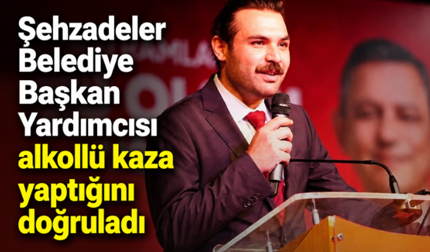 Şehzadeler Belediye Başkan Yardımcısı alkollü kaza yaptığını doğruladı