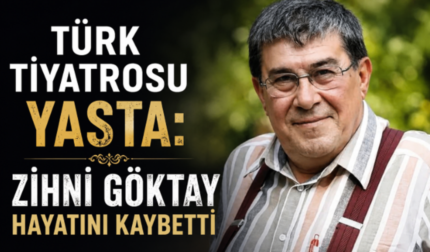 Türk Tiyatrosu Yasta: Zihni Göktay Hayatını Kaybetti