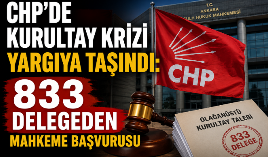 CHP'de Kurultay Krizi Yargıya Taşındı: 833 Delegeden Mahkeme Başvurusu