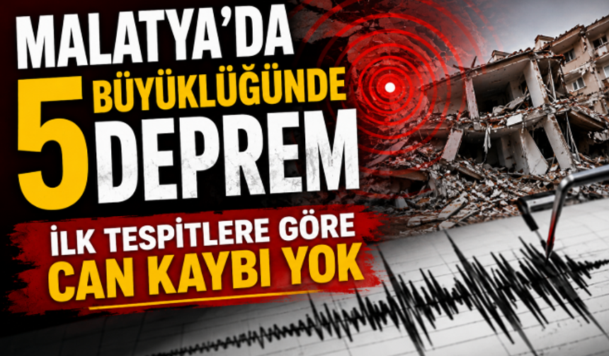 Malatya'da 5 Büyüklüğünde Deprem: İlk Tespitlere Göre Can Kaybı Yok