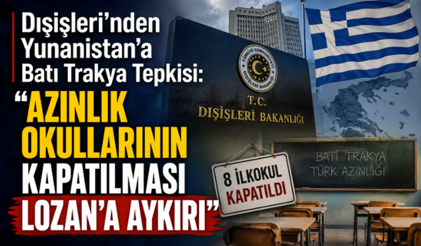 Dışişleri'nden Yunanistan'a Batı Trakya Tepkisi: "Azınlık Okullarının Kapatılması Lozan'a Aykırı"
