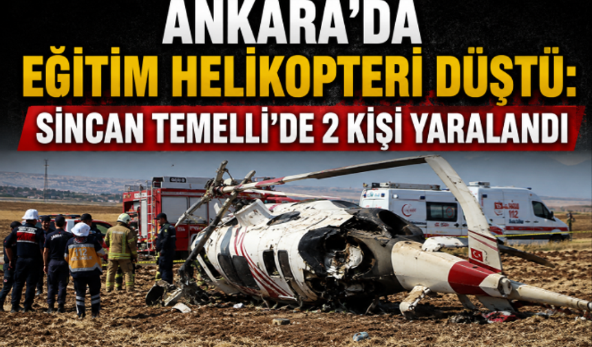 Ankara'da Eğitim Helikopteri Düştü: Sincan Temelli'de 2 Kişi Yaralandı