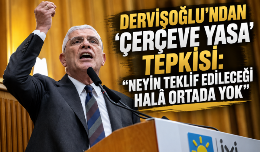 Dervişoğlu'ndan 'Çerçeve Yasa' Çıkışı: "Türk Milletinin Kanununu İmralı Yazamaz"