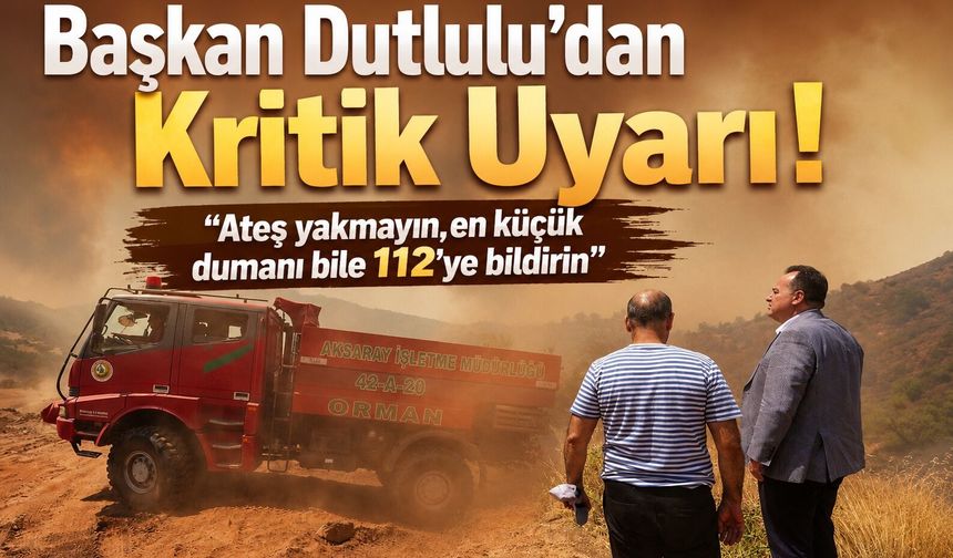 Besim Dutlulu'dan Kritik Yangın Uyarısı: "Ateş Yakmayın, En Küçük Dumanı Bile 112'ye Bildirin"