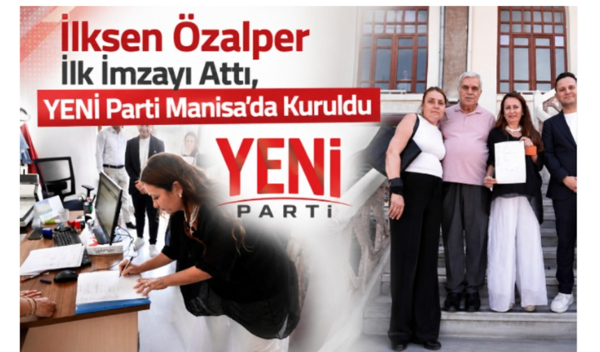 İlksen Özalper İlk İmzayı Attı, YENİ Parti Manisa'da Kuruldu