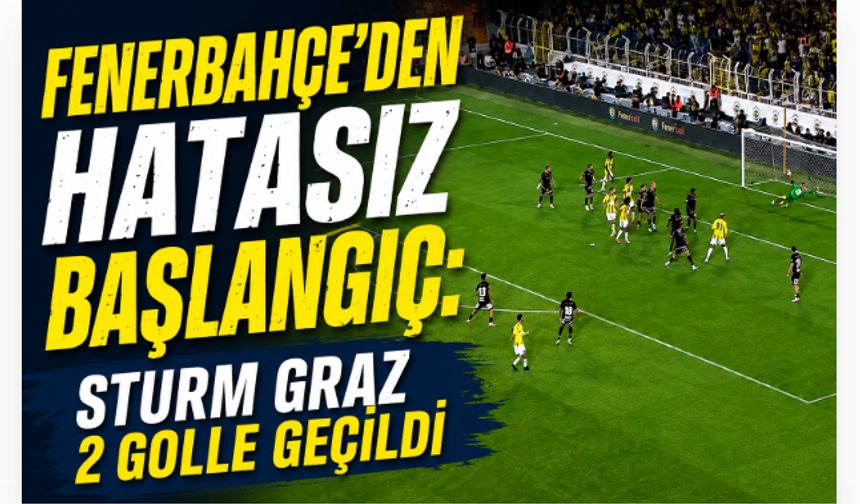 Fenerbahçe'den Hatasız Başlangıç: Sturm Graz 2 Golle Geçildi