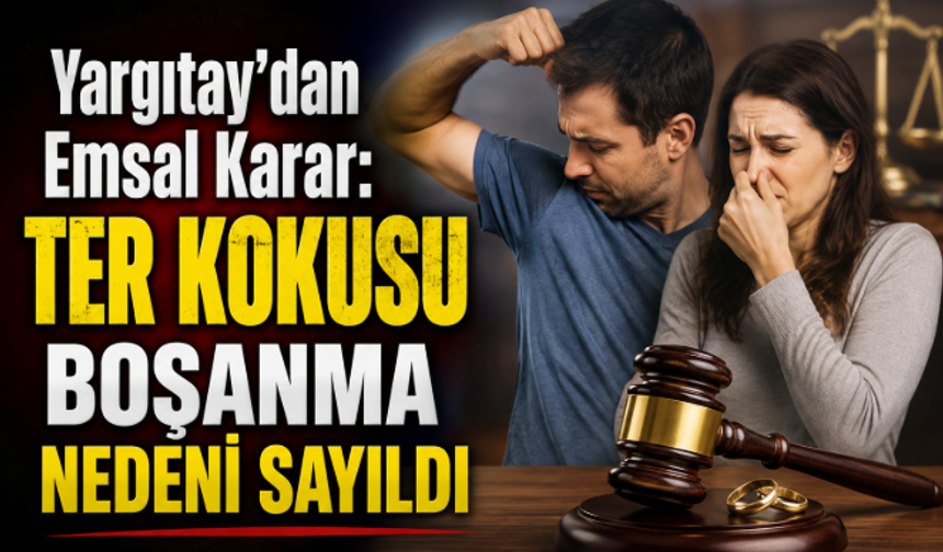 Yargıtay’dan Emsal Karar: Ter Kokusu Boşanma Nedeni Sayıldı