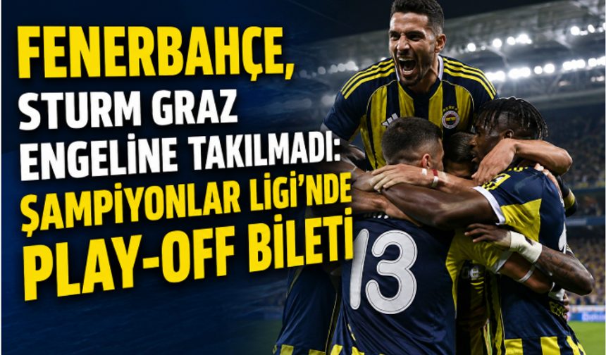 Fenerbahçe, Sturm Graz Engeline Takılmadı: Şampiyonlar Ligi'nde Play-Off Bileti